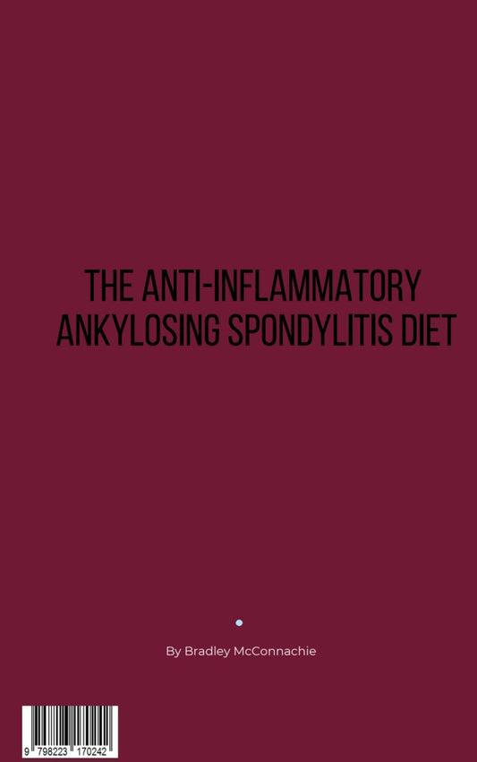 The Anti-Inflammatory Ankylosing Spondylitis Diet by Bradley McConnachie (eBook)