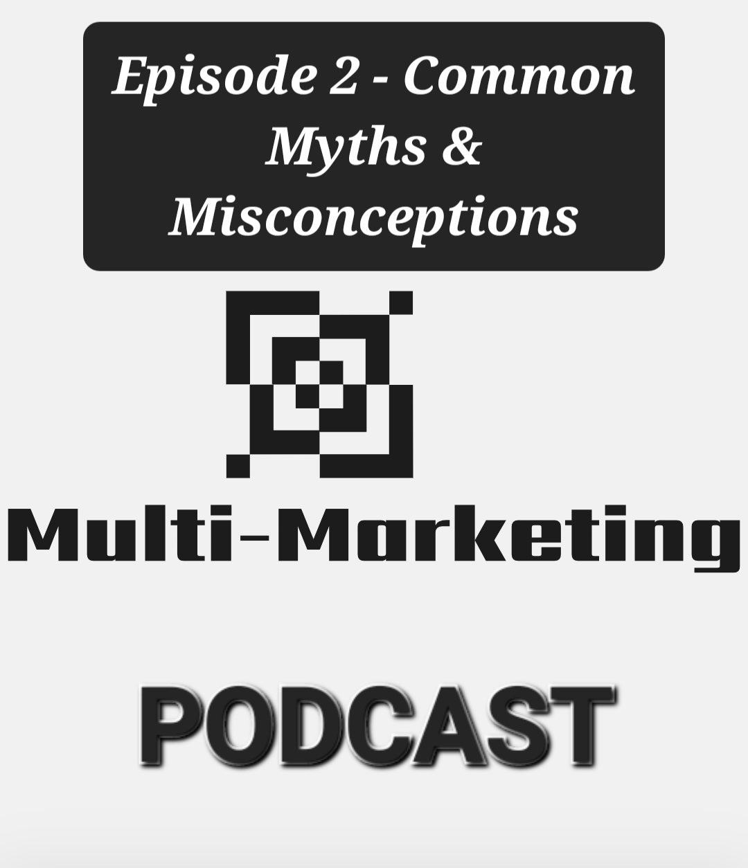 Multi-Marketing Podcast - Episode 2: Common Myths & Misconceptions