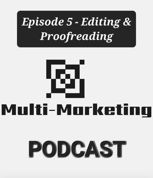 Multi-Marketing Podcast - Episode 5: Editing & Proofreading