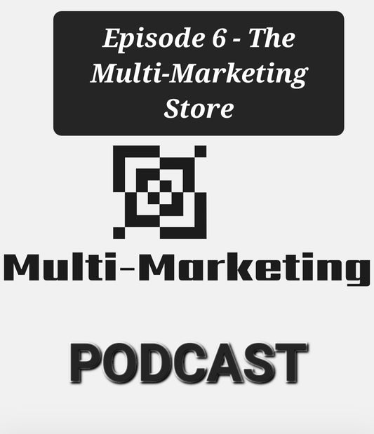 Multi-Marketing Podcast - Episode 6: The Multi-Marketing Store