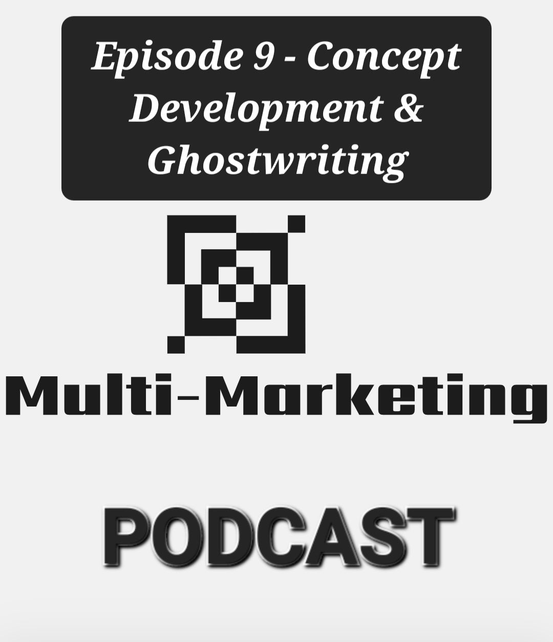 Multi-Marketing Podcast - Episode 9: Concept Development & Ghostwriting