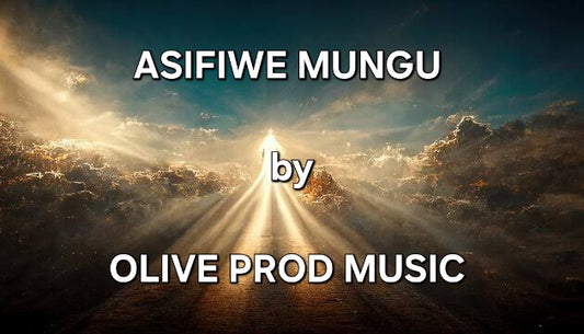 Asifiwe Mungu by Olive Prod Music